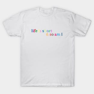 Life is short T-Shirt